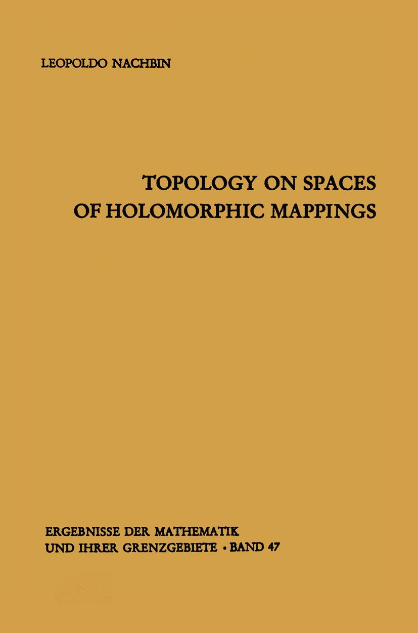 Topology On Spaces Of Holomorphic Mappings (Ergebnisse Der Mathematik Und Ihrer Grenzgebiete. 2. Folge, 47),Used
