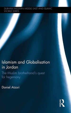 Islamism and Globalisation in Jordan: The Muslim Brotherhood's Quest for Hegemony (Durham Modern Middle East and Islamic World S,Used