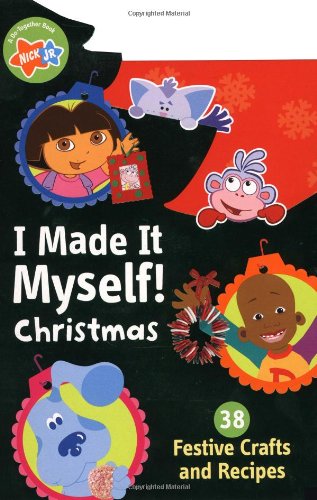 I Made It Myself! Christmas: 38 Festive Crafts And Recipes (Nick, Jr.)
