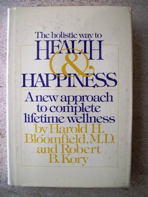 The Holistic Way to Health and Happiness: A New Approach to Complete Lifetime Wellness,Used