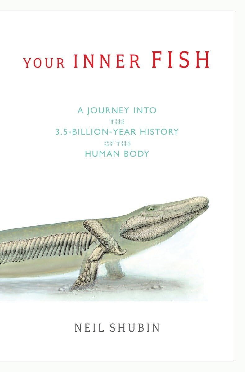 Your Inner Fish: A Journey into the 3.5BillionYear History of the Human Body,Used