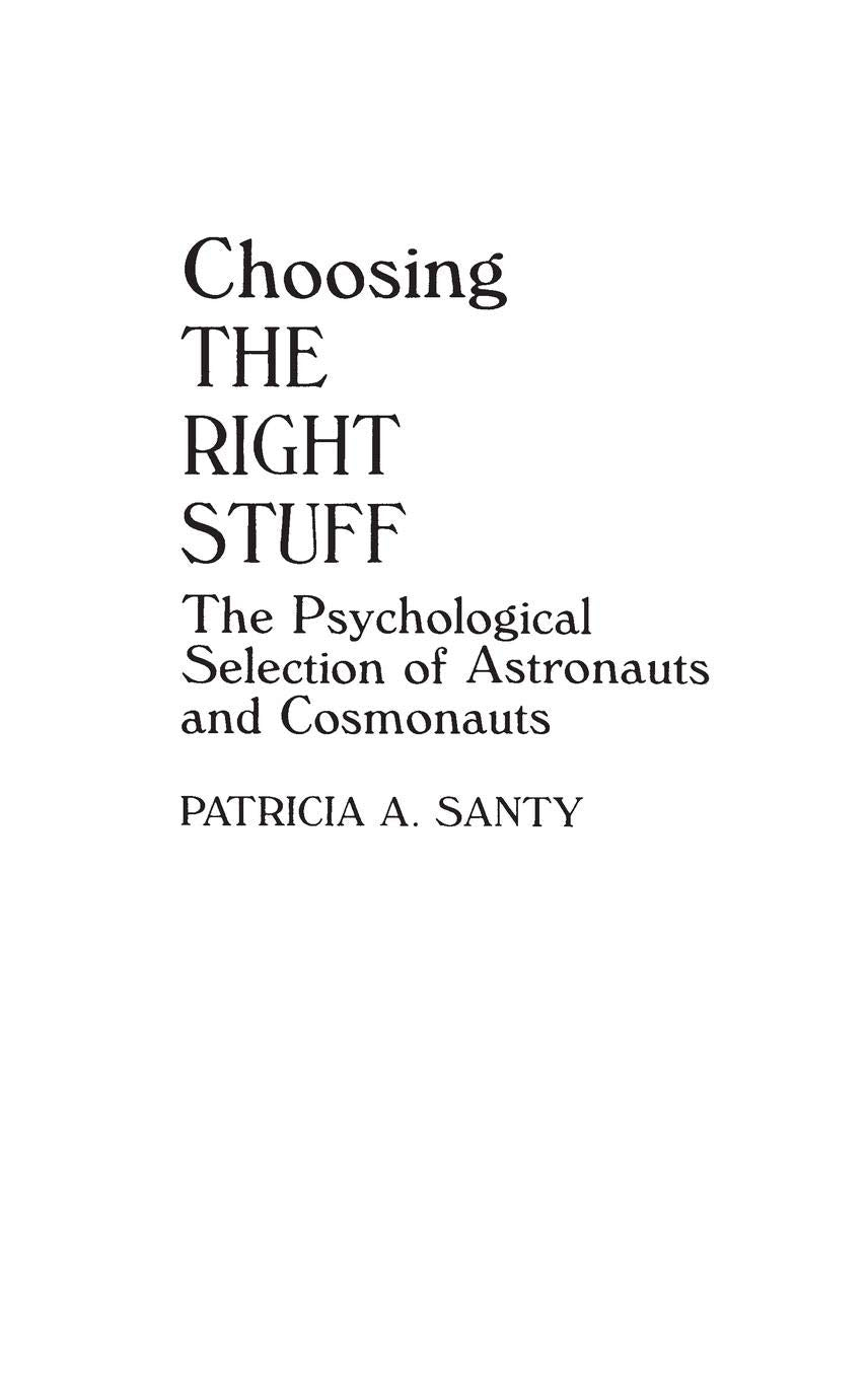Choosing The Right Stuff: The Psychological Selection Of Astronauts And Cosmonauts (Human Evolution, Behavior, And Intelligence)