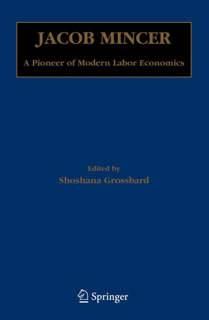Jacob Mincer: A Pioneer Of Modern Labor Economics