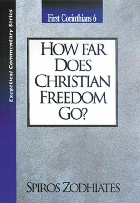 How Far Does Christian Freedom Go?: First Corinthians Chapter Six Exegetical Commentary Series,Used