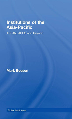 Institutions Of The Asiapacific: Asean, Apec And Beyond (Global Institutions)