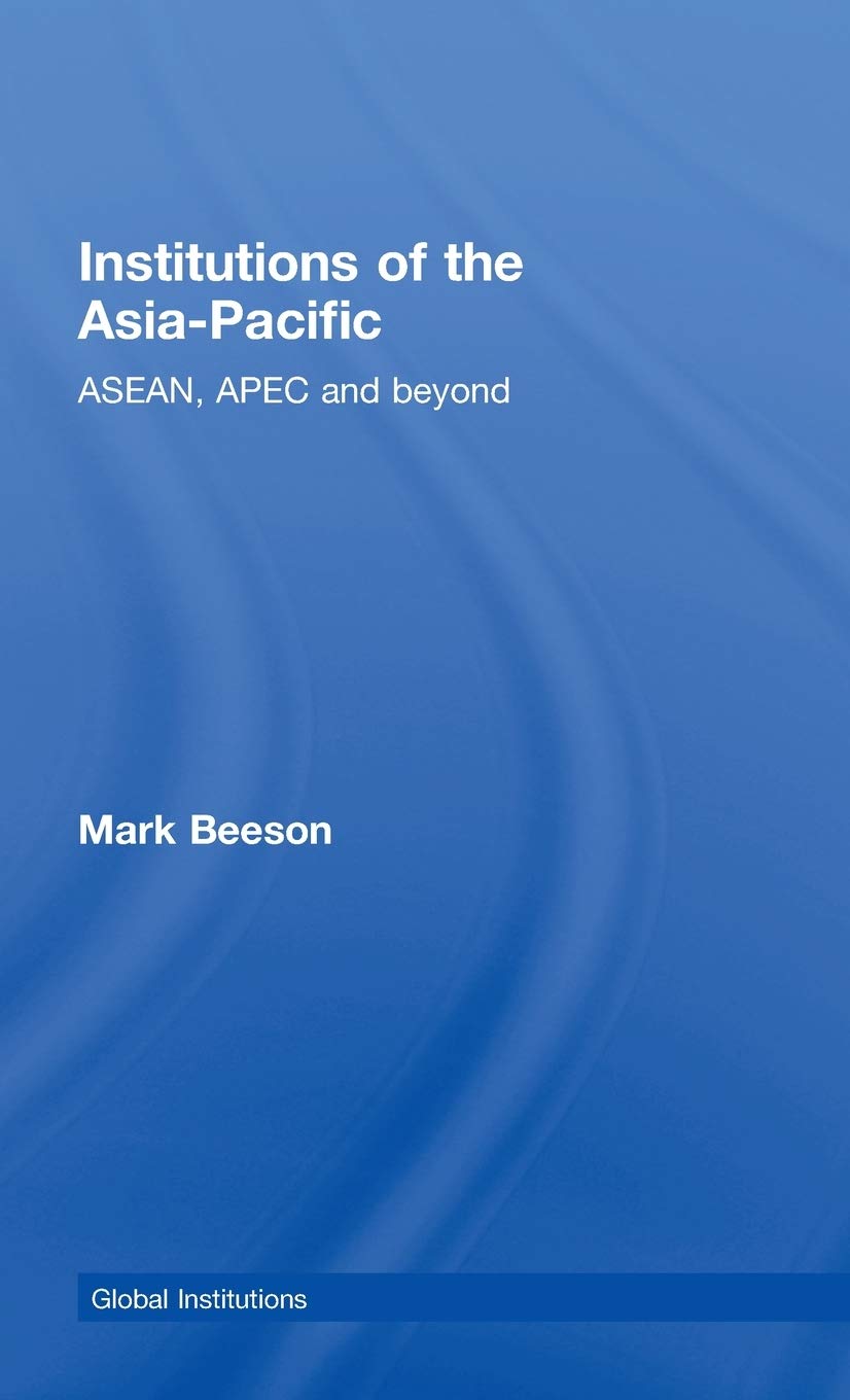 Institutions Of The Asiapacific: Asean, Apec And Beyond (Global Institutions)