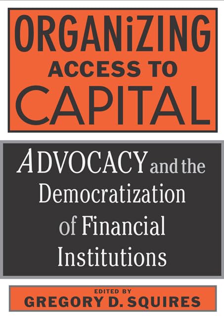 Organizing Access to Capital: Advocacy and the Democratization of Financial Institutions,Used