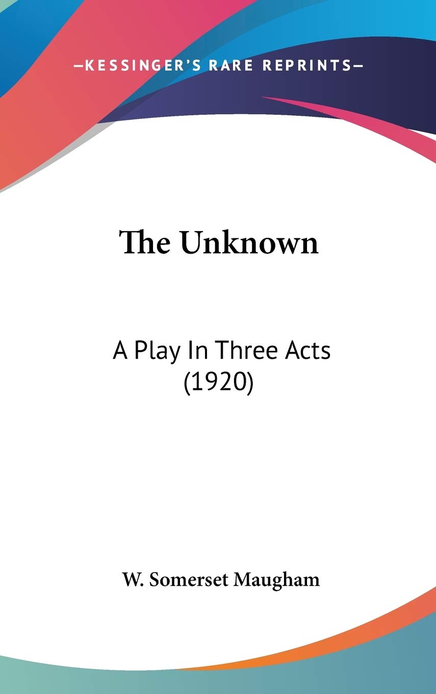 The Unknown: A Play In Three Acts (1920),New