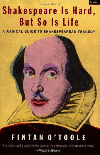 Shakespeare Is Hard, But So Is Life: A Radical Guide To Shakespearean Tragedy,New