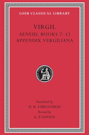 Virgil, Volume Ii : Aeneid Books 712, Appendix Vergiliana (Loeb Classical Library, No 64),New