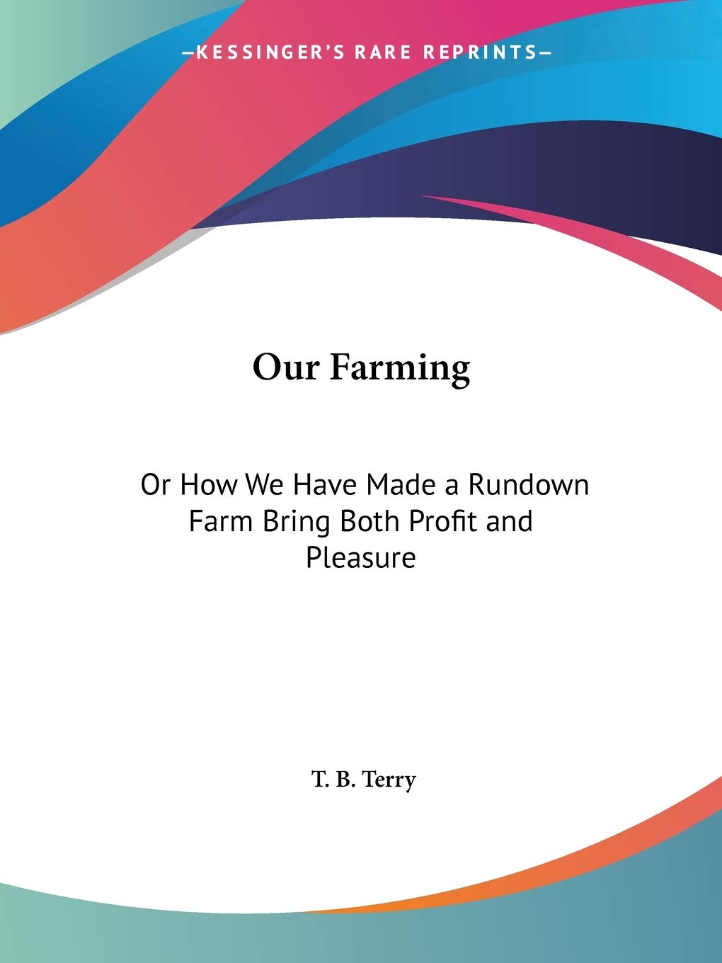 Our Farming: Or How We Have Made a Rundown Farm Bring Both Profit and Pleasure,Used