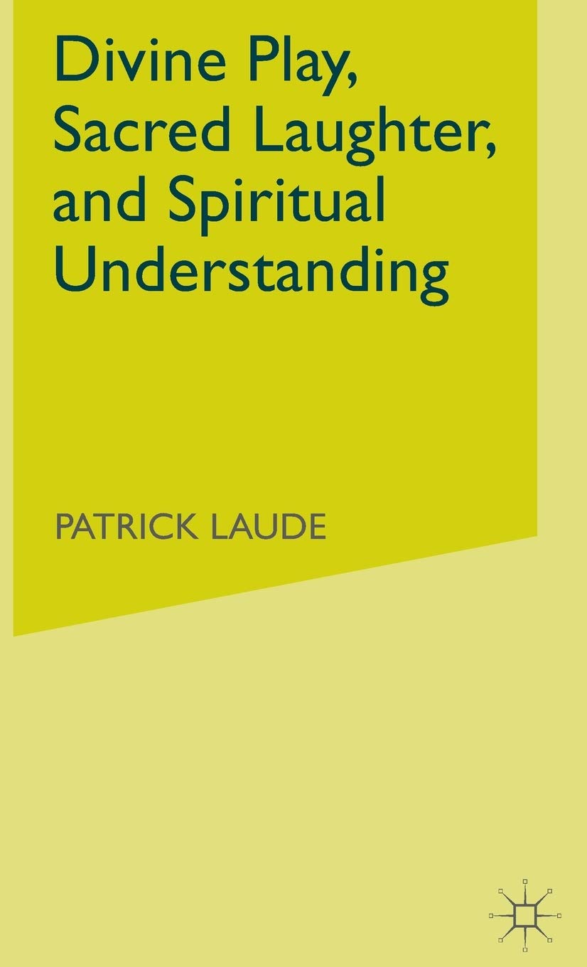 Divine Play, Sacred Laughter, And Spiritual Understanding