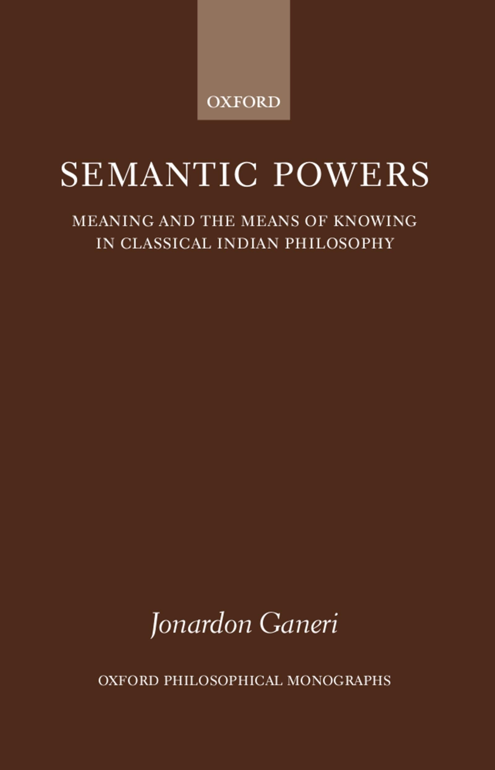 Semantic Powers: Meaning and the Means of Knowing in Classical Indian Philosophy (Oxford Philosophical Monographs),Used