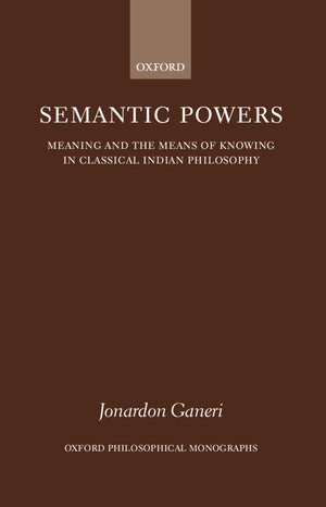 Semantic Powers: Meaning and the Means of Knowing in Classical Indian Philosophy (Oxford Philosophical Monographs),Used