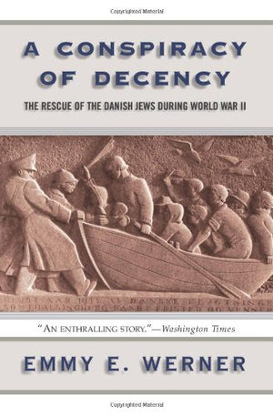 A Conspiracy of Decency: The Rescue of the Danish Jews During World War II