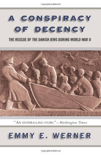 A Conspiracy of Decency: The Rescue of the Danish Jews During World War II