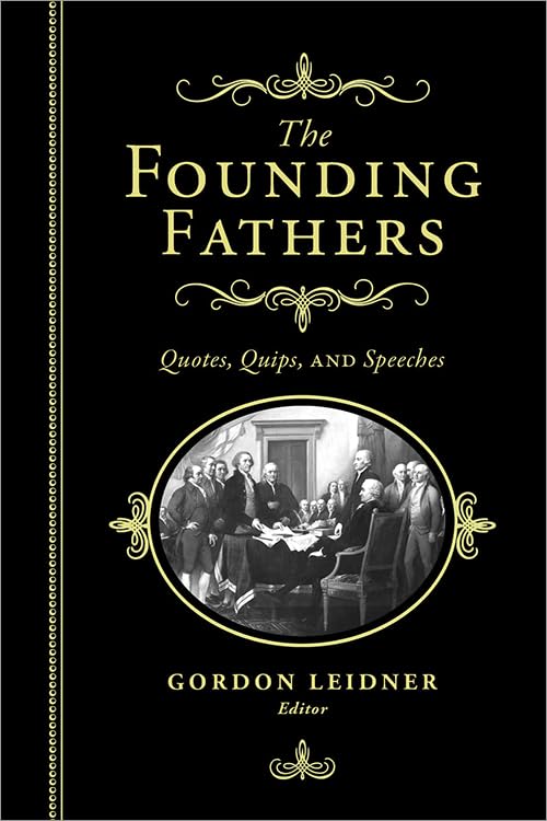 The Founding Fathers: Quotes, Quips and Speeches,Used