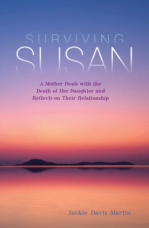 Surviving Susan: A Mother Deals With The Death Of Her Daughter And Reflects On Their Relationship,Used