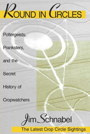 Round in Circles: Poltergeists, Pranksters, and the Secret History of the Cropwatchers,New
