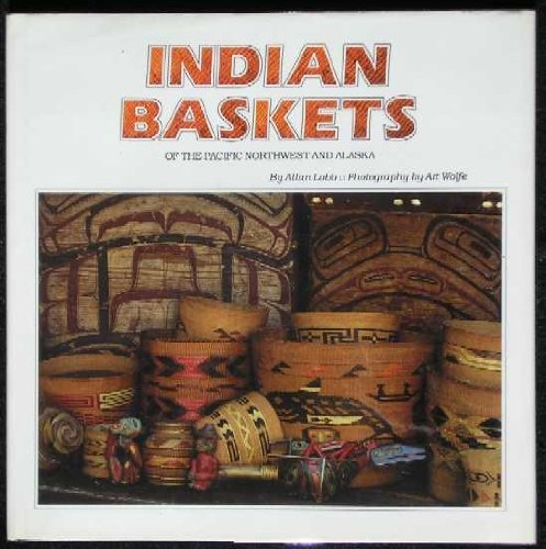Indian Baskets of the Pacific Northwest and Alaska: Of the Pacific Northwest and Alaska,Used