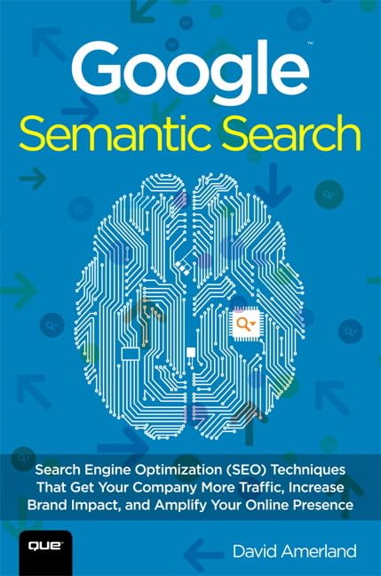 Google Semantic Search: Search Engine Optimization (SEO) Techniques That Get Your Company More Traffic,Used