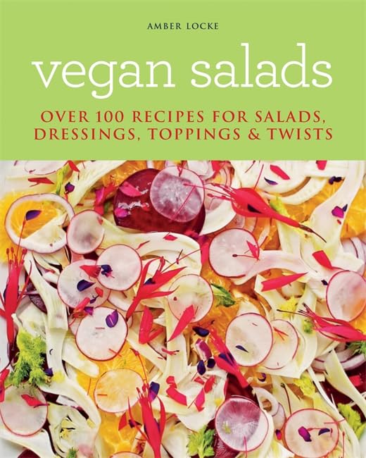 Vegan Salads: Over 100 Recipes For Salads, Dressings, Toppings & Twists