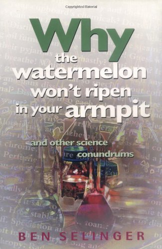 Why the Watermelon Won't Ripen in Your Armpit: And Other Science Conundrums,Used