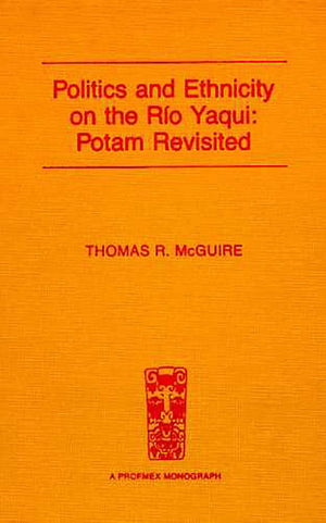 Politics And Ethnicity On The Ro Yaqui: Potam Revisited (Profmex),Used