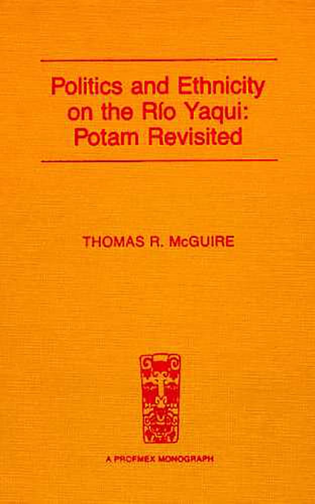 Politics And Ethnicity On The Ro Yaqui: Potam Revisited (Profmex),Used
