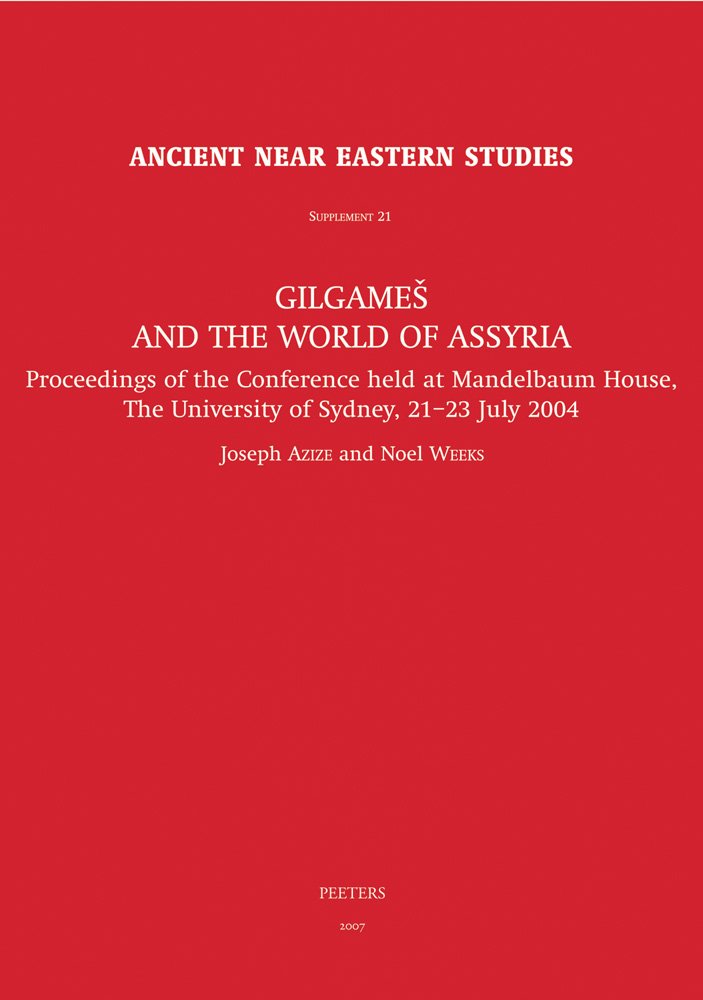 Gilgamesh and the World of Assyria: Proceedings of the Conference Held at the Mandelbaum House, The University of Sydney, 2123 ,New