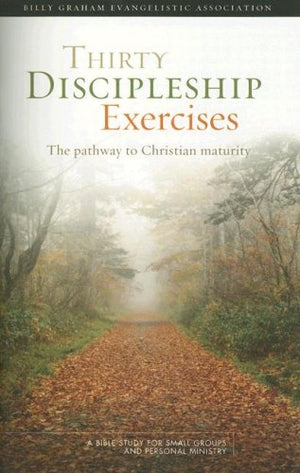Thirty Discipleship Exercises: The Pathway to Christian Maturity,New