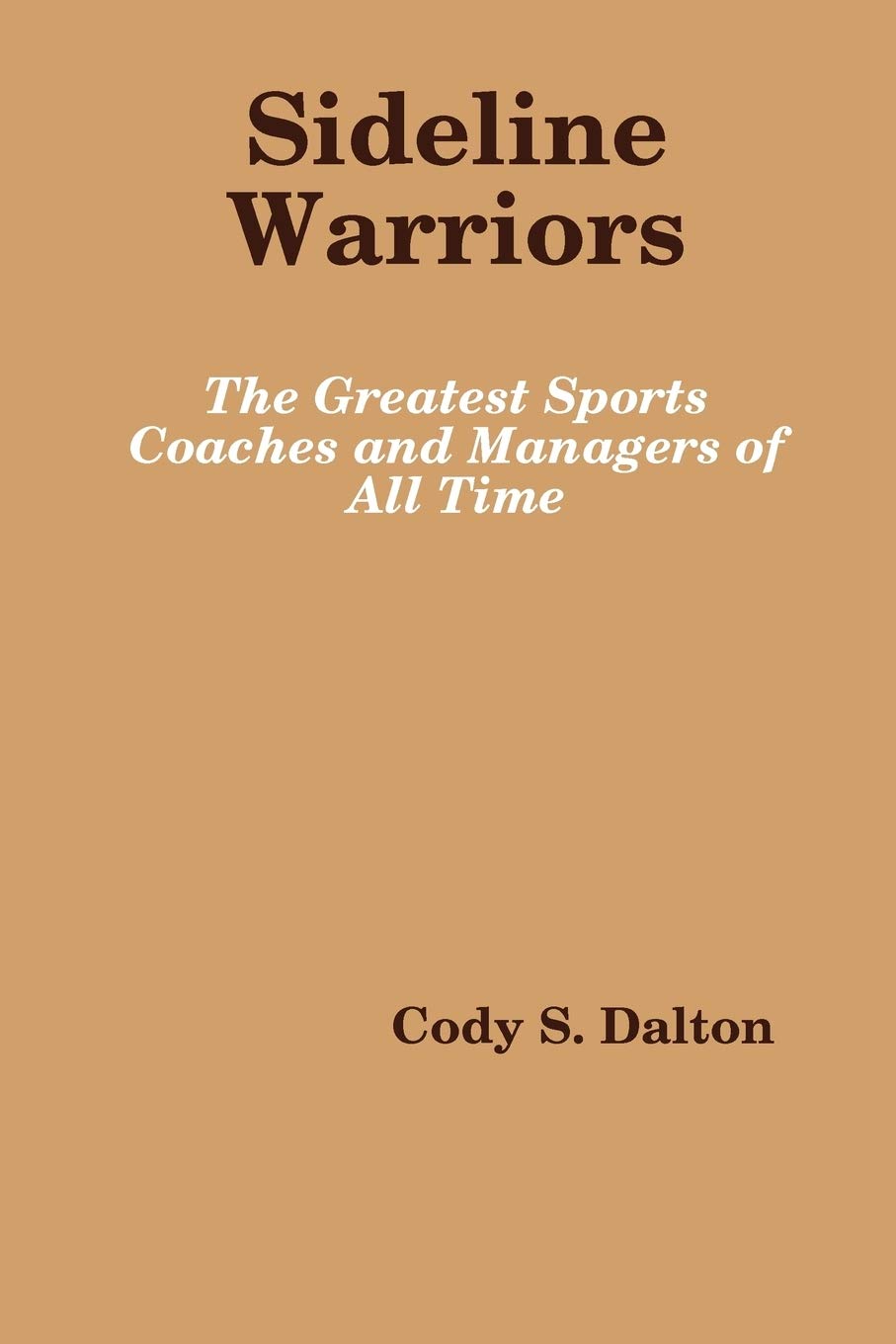 Sideline Warriors: The Greatest Sports Coaches and Managers of All Time,Used