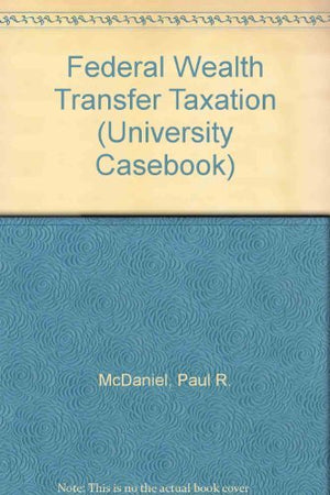 Federal Wealth Transfer Taxation (University Casebook),Used