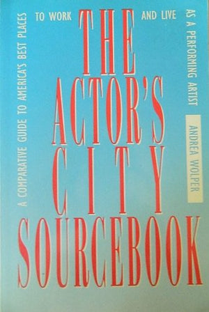 The Actor's City Sourcebook: A Comparative Guide to America's Best Places to Work and Live As a Performing Artist,Used