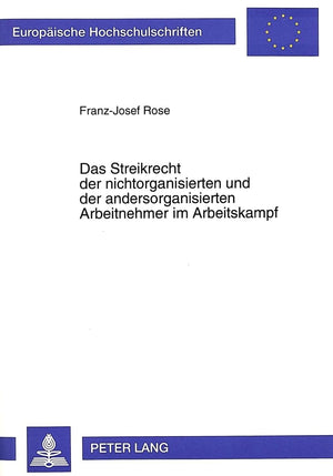 Das Streikrecht Der Nichtorganisierten Und Der Andersorganisierten Arbeitnehmer Im Arbeitskampf (Europische Hochschulschriften R,Used