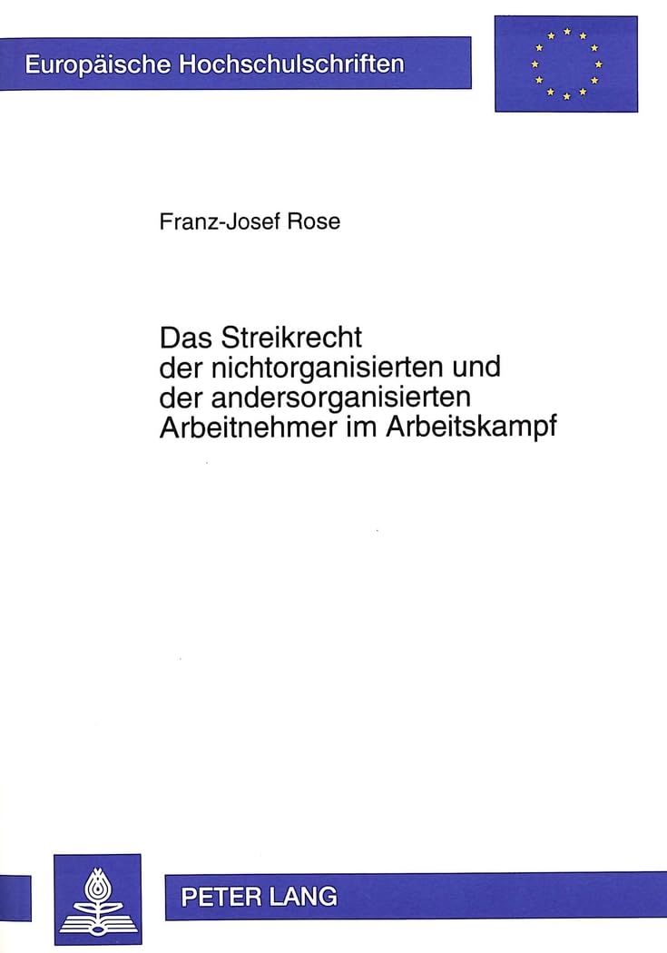 Das Streikrecht Der Nichtorganisierten Und Der Andersorganisierten Arbeitnehmer Im Arbeitskampf (Europische Hochschulschriften R,Used