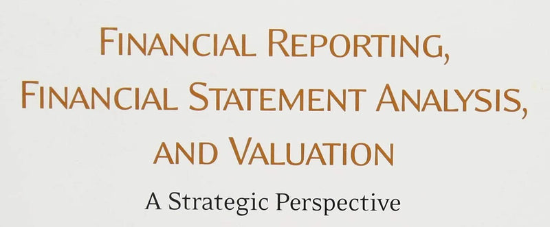 Financial Reporting, Financial Statement Analysis and Valuation,New