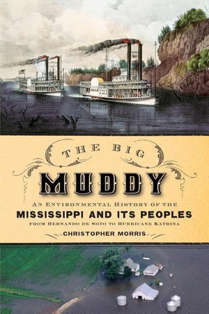 The Big Muddy: An Environmental History of the Mississippi and Its Peoples from Hernando de Soto to Hurricane Katrina,New