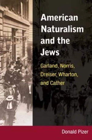 American Naturalism and the Jews: Garland, Norris, Dreiser, Wharton, and Cather,Used