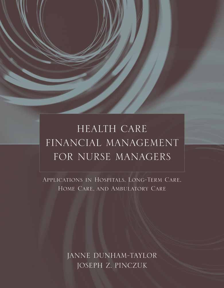 Health Care Financial Management for Nurse Managers: Applications in Hospitals, LongTerm Care, Home Care, and Ambulatory Care: ,Used