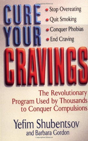 Cure Your Cravings: Learn to Use This Revolutionary System to Conquer Compulsions,Used