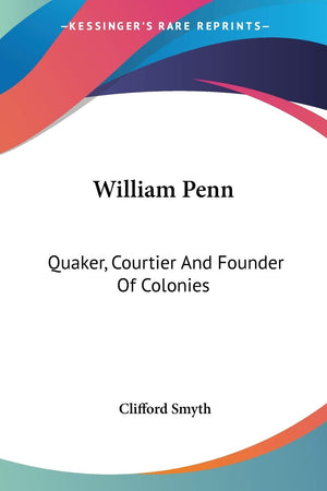 William Penn: Quaker, Courtier And Founder Of Colonies,Used