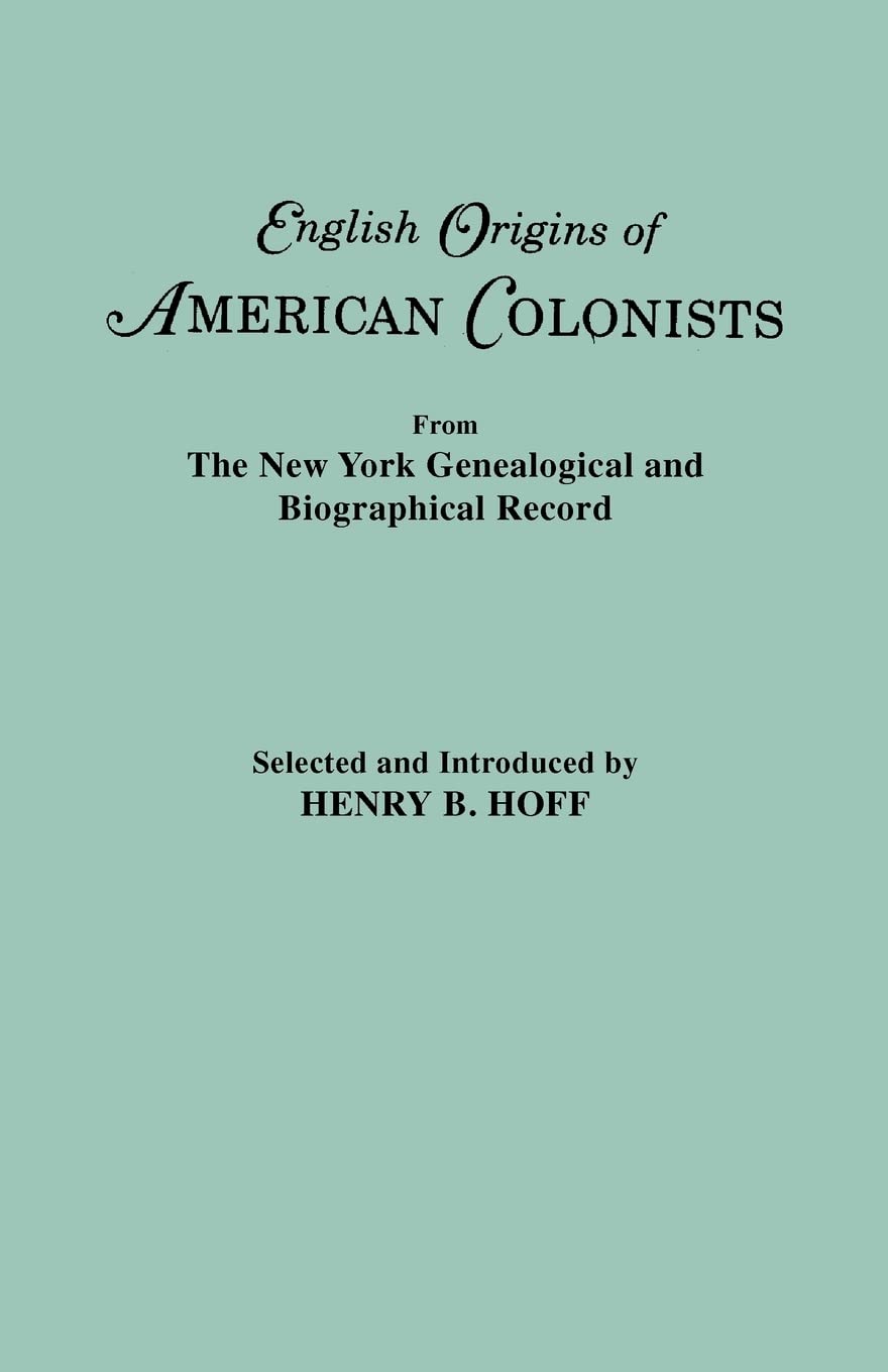 English Origins Of American Colonists. Articles Excerpted From The New York Genealogical And Biographical Record,Used