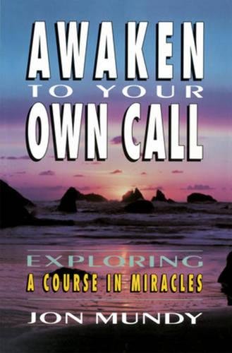 Awaken to Your Own Call: Exploring A Course In Miracles,Used