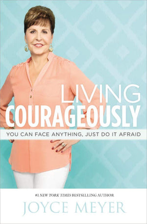 Living Courageously: You Can Face Anything, Just Do It Afraid (Faith Words)