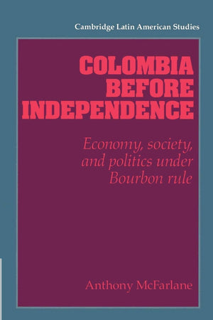 Colombia before Independence: Economy, Society, and Politics under Bourbon Rule (Cambridge Latin American Studies, Series Number,Used