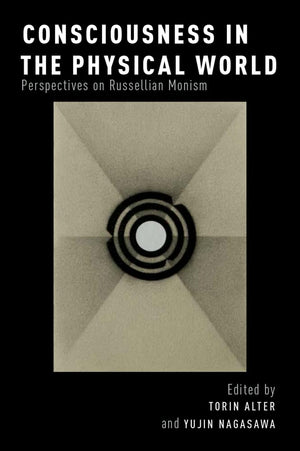 Consciousness in the Physical World: Perspectives on Russellian Monism (Philosophy of Mind),New