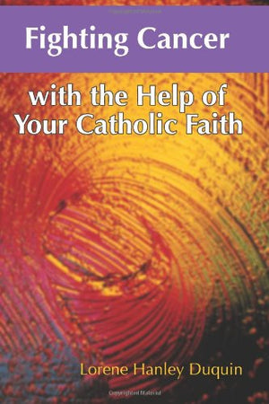 Fighting Cancer With the Help of Your Catholic Faith,Used