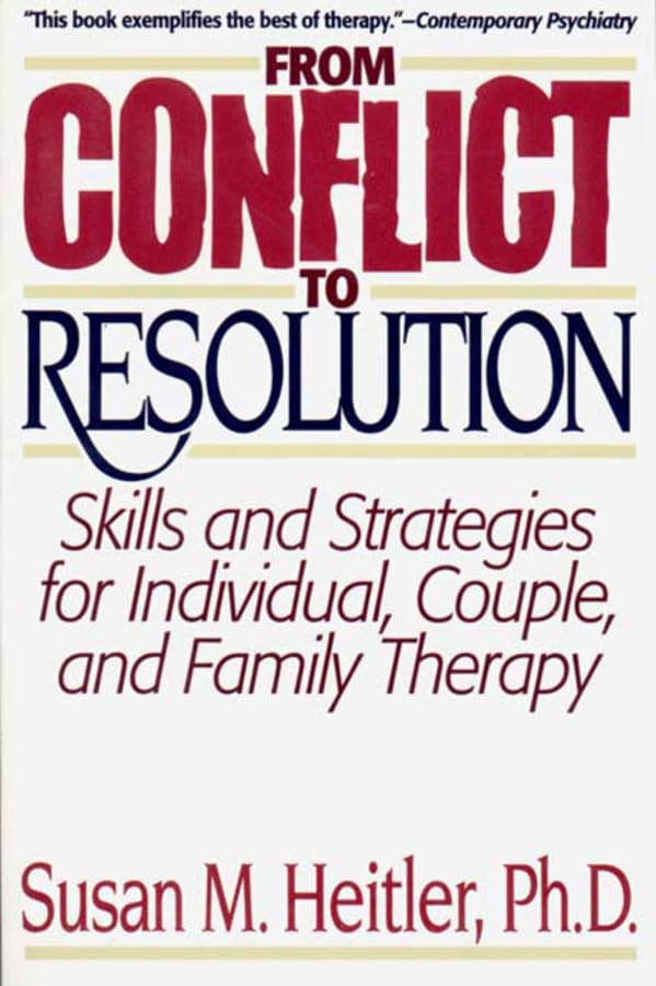 From Conflict to Resolution:Skills and Strategies for Individuals, Couples, and Family Therapy,New
