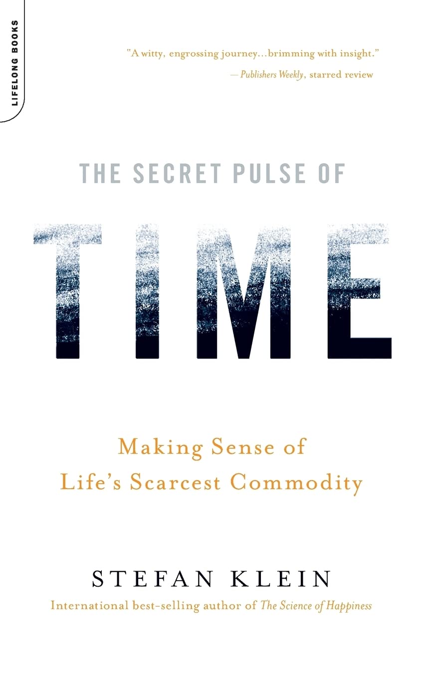 The Secret Pulse Of Time: Making Sense Of Life'S Scarcest Commodity,New